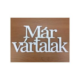   Fafigurák, " Már vártalak " felirat, fehér 9,5x20 cm