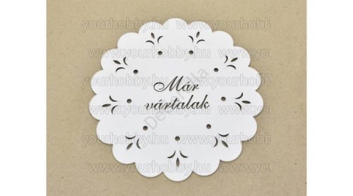Díszes "Már vártalak" tábla koszorúra fehér 18cm